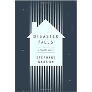 Disaster Falls A Family Story by GERSON, STEPHANE, 9781101906699