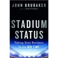 Stadium Status: Taking Your Business to the Big Time by Brubaker; John, 9781138636699