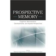 Prospective Memory: Cognitive, Neuroscience, Developmental, and Applied Perspectives by Kliegel,Matthias, 9781138876699