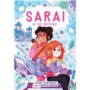 Sarai in the Spotlight! (Sarai #2) by Gonzalez, Sarai; Brown, Monica; Almeda, Christine, 9781338236699