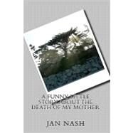 A Funny Little Story About the Death of My Mother by Nash, Jan, 9781442186699