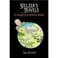 Stelzer's Travels: A Voyage to a Sensible Planet by Hurwitz, Dan, 9781591136699