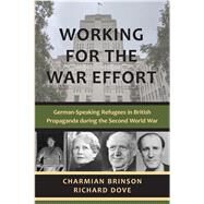 Working for the War Effort German-Speaking Refugees in British Propaganda during the Second World War by Dove, Richard; Brinson, Charmian, 9781912676699