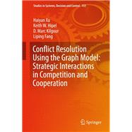 Conflict Resolution Using the Graph Model by Xu, Haiyan; Hipel, Keith W.; Kilgour, D. Marc; Fang, Liping, 9783319776699