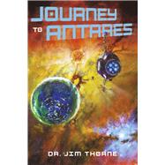 Journey to Antares by Thorne, Jim, 9798350926699