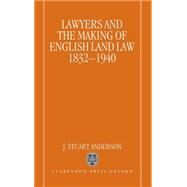 Lawyers and the Making of English Land Law 1832-1940 by Anderson, J. Stuart, 9780198256700