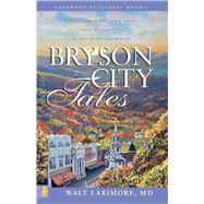 Bryson City Tales : Stories of a Doctor's First Year of Practice in the Smoky Mountains by Walt Larimore, M.D., 9780310256700