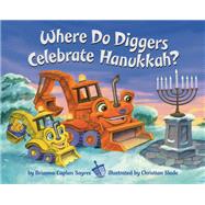Where Do Diggers Celebrate Hanukkah? by Sayres, Brianna Caplan; Slade, Christian, 9780593646700