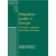 Regulatory Quality in Europe Concepts, measures and policy processes by Radaelli, Claudio M.; De Francesco, Fabrizio, 9780719086700