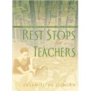 Rest Stops for Teachers: Enough Peace and Quiet for a Full Day by Osborn, Susan Titus, 9780805426700