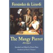The Mangy Parrot: The Life And Times Of Periquillo Sarniento Written By Himself For His Children by Fernandez De Lizardi, Jose Joaquin; Frye, David L.; Vogeley, Nancy; Frye, David L., 9780872206700