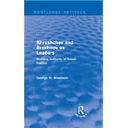 Khrushchev and Brezhnev as Leaders (Routledge Revivals): Building Authority in Soviet Politics by Breslauer; George W., 9781138686700