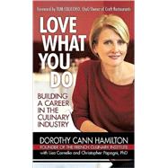 Love What You Do : Building a Career in the Culinary Industry by Hamilton, Dorothy Cann, 9781440156700