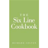 The Six Line Cookbook by Colton, Richard, 9781449096700