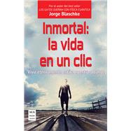 Inmortal: la vida en un clic Vivir eternamente est a nuestro alcance by Blaschke, Jorge, 9788415256700