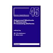 Advanced Methods in Materials Processing Defects by Predeleanu, M.; Gilormini, P.; International Conference on Materials Processing Defects 1997 Cachan, 9780444826701
