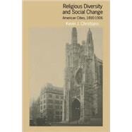 Religious Diversity and Social Change: American Cities, 1890–1906 by Kevin J. Christiano, 9780521046701