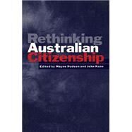 Rethinking Australian Citizenship by Edited by Wayne Hudson , John Kane, 9780521596701