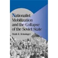 Nationalist Mobilization and the Collapse of the Soviet State by Mark R. Beissinger, 9780521806701
