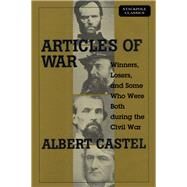 Articles of War Winners, Losers, and Some Who Were Both During the Civil War by Castel, Albert, 9780811736701