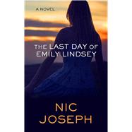 The Last Day of Emily Lindsey by Joseph, Nic, 9781432846701