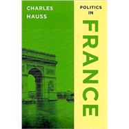 Politics In France by Hauss, Charles, 9781568026701