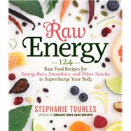 Raw Energy : 124 Raw Food Recipes for Energy Bars, Smoothies, and Other Snacks to Supercharge Your Body by Tourles, Stephanie, 9781603426701