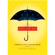 Brolliology A History of the Umbrella in Life and Literature by RANKINE, MARION, 9781612196701
