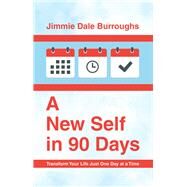 A New Self in 90 Days by Jimmie Dale Burroughs, 9781664296701