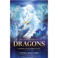 The Little Book of Dragons Finding your spirit guide by Fader, Christine Arana, 9781844096701