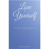 Love Yourself A Book of Poetry and Spiritual Writings for Self-Love by McGahee, Charmain, 9798350966701