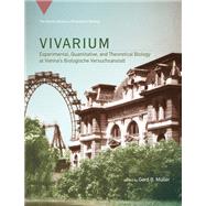 Vivarium Experimental, Quantitative, and Theoretical Biology at Vienna's Biologische Versuchsanstalt by Muller, Gerd B., 9780262036702