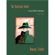 The Statistical Sleuth A Course in Methods of Data Analysis by Ramsey, Fred; Schafer, Daniel, 9780534386702