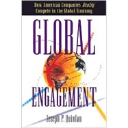Global Engagement : How American Companies Really Compete in the Global Economy by Quinlan, Joseph P., 9780809226702