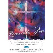 Remember Me by Brown, Sharon Garlough, 9780830846702