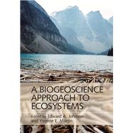 A Biogeoscience Approach to Ecosystems by Johnson, Edward A.; Martin, Yvonne E., 9781107046702