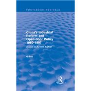 Revival: China's Industrial Reform and Open-door Policy 1980-1997: A Case Study from Xiamen (2001): A Case Study from Xiamen by Luo,Qi, 9781138736702