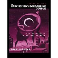 The Narcissistic / Borderline Couple: New Approaches to Marital Therapy by Lachkar,Joan, 9781138976702