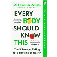 Every Body Should Know This The Science of Eating for a Lifetime of Health by Amati, Federica, 9781405966702