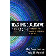 Teaching Qualitative Research Strategies for Engaging Emerging Scholars by Swaminathan, Raji; Mulvihill, Thalia M., 9781462536702