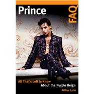 Prince FAQ All That's Left to Know About the Purple Reign by Lizie, Arthur, 9781617136702