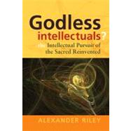 Godless Intellectuals? by Riley, Alexander Tristan, 9781845456702