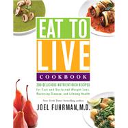 Eat to Live Cookbook: 200 Delicious Nutrient-Rich Recipes for Fast and Sustained Weight Loss, Reversing Disease, and Lifelong Health by Fuhrman, Joel, M.D., 9780062286703