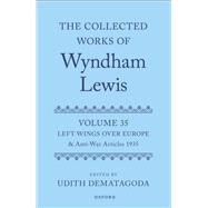 The Collected Works of Wyndham Lewis: Left Wings Over Europe Volume 35 by Dematagoda, Udith, 9780198846703