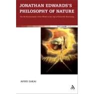 Jonathan Edwards's Philosophy of Nature The Re-enchantment of the World in the Age of Scientific Reasoning by Zakai, Avihu, 9780567356703