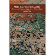 Meiji Restoration Losers: Memory and Tokugawa Supporters in Modern Japan by Wert, Michael, 9780674726703