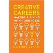 Creative Careers Making a Living with Your Ideas by Madoff, B. Jeffrey, 9780738246703