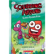 Class Clown Fish: A Graphix Chapters Book (Squidding Around #2) by Sherry, Kevin, 9781338636703