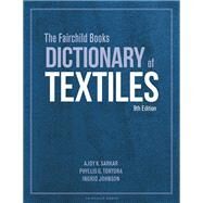 The Fairchild Books Dictionary of Textiles by Ajoy K. Sarkar; Phyllis G. Tortora; Ingrid Johnson, 9781501366703