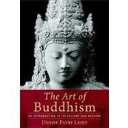 The Art of Buddhism An Introduction to Its History and Meaning by Leidy, Denise Patry, 9781590306703
